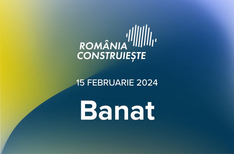 &bdquo;Rom&acirc;nia Construiește&rdquo; TIMIȘOARA 2024: Conferința Regională